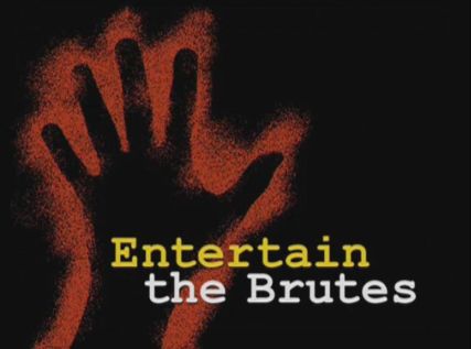 Entertain the Brutes (2005)